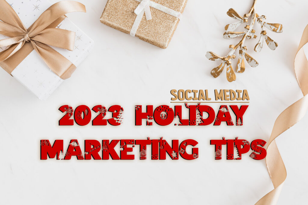 2023 Holiday Marketing Tips- Social Media Marketing Tips for 2023